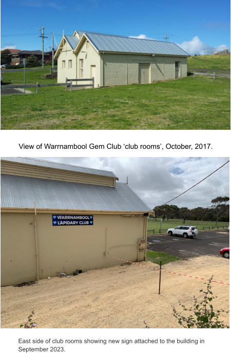 View of Warrnambool Gem Club ‘club rooms’, October, 2017. East side of club rooms showing new sign attached to the building in September 2023.